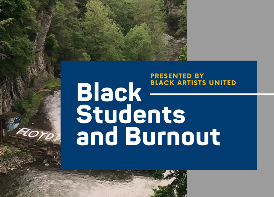 A scenery picture of Ithaca with green trees and a waterfall at the bottom.  In the bottom left side reads "Floyd" on a rock.  Over the photo is a blue box with the words "Presented by Black Artists United" in yellow and "Black Students and Burnout" in white.  The right side of the photo is covered by a grey background.