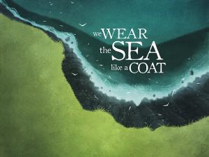 we wear the sea like a coat
