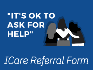 A group of people hug with the statement "It's ok to ask for help". Link to ICare Referral form.