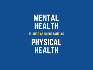 Statement reading "Mental Health is just as important as Physical Health"