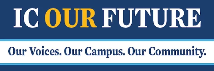 IC Our Future. Our Voices. Our Campus. Our Community. 