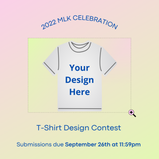 2022 MLK Celebration T-Shirt Design Contest - Your Design Here on an image of a t-shirt - Submissions due September 26th at 11:59pm