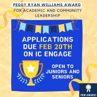 Peggy Ryan Williams Award for Academic and Community Leadership - Applications due Feb 20th on IC Engage - Open to Juniors and Seniors