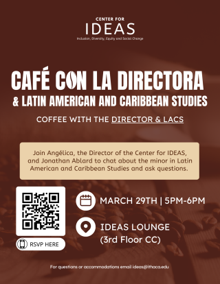Café con la Directora and Latin American & Caribbean Studies on March 29th, 2023 from 5-6pm in IDEAS Lounge