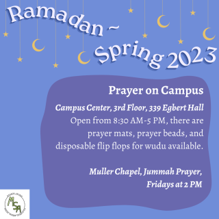 Prayer on Campus at CC, 3rd Floor 339 Egbert Hall and Jummah Prayer at Chapel, every Friday at 2 PM