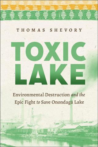 Toxic Lake Environmental Destruction and the Epic Fight to Save Onondaga Lake