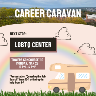 Career Caravan, next stop: LGBTQ Center. Towers COncourse 110 Monday 3/25/24 12-4 pm. Presentation "Queering the Job Search" 12-1, drop in hours 12-4 pm