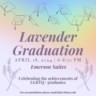 Purple text describing the Ithaca College LGBTQ Center's Lavender Graduation event appears against a background that transitions from pastel rainbow colors on the top to lavender towards the bottom. Line drawings of graduation caps are strung along the top, and line drawings of lavender flowers frame the text.